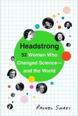 This is an excerpt from Headstrong: 52 Women Who Changed Science And The World, which features biographies of important female scientists you have—and perhaps haven't—ever heard of.