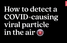 High-tech bubbles can detect Covid-causing virus in the air to send an immediate alert